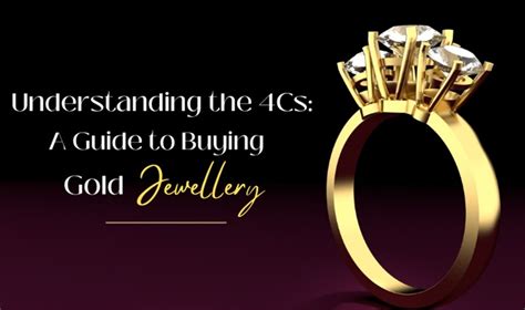 Understanding The Cs A Guide To Buying Gold Jewelry Just Info Live