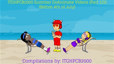 Itghpcb2000 Goanimate Summer 2022 Special Videos Part 1 Before 4th