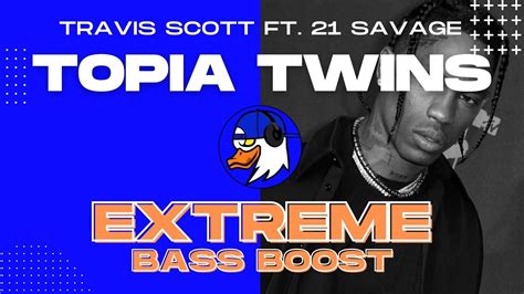 EXTREME BASS BOOST TOPIA TWINS TRAVIS SCOTT FT ROB49 21 SAVAGE