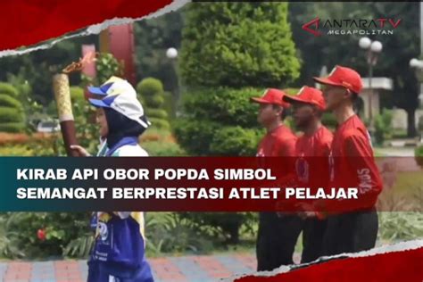 Kirab Api Obor Popda Simbol Semangat Berprestasi Atlet Pelajar Antara