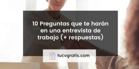 10 Preguntas que te harán en una entrevista de trabajo respuestas