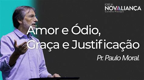 Amor e Ódio Graça e Justificação Pr PauloMoral YouTube