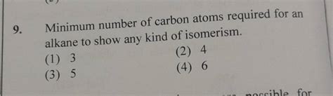 Minimum Number Of Carbon Atoms Required For An Alkane To Show Any Kind Of