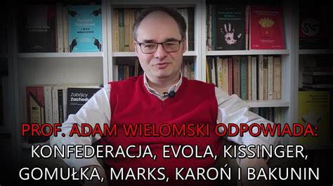 Prof Adam Wielomski Odpowiada Konfederacja Evola Kissinger Gomu Ka