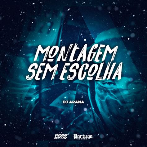 Montagem Sem Escolha Música E Letra De Dj Arana Spotify