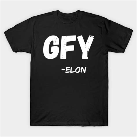 GFY Go Fuck Yourself Elon Musk Elon Musk T Shirt TeePublic