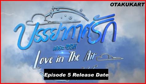 Love In The Air Episode Release Date Beginning Of A Love Triangle