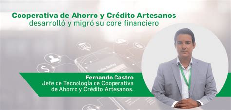 Cooperativa De Ahorro Y Crédito Artesanos Desarrolló Y Migró Su Core