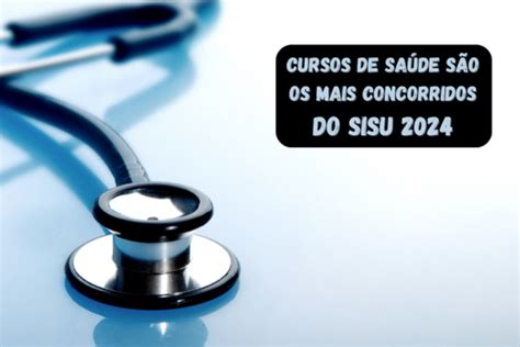 Sisu 2024 Cursos De Saúde São Os Mais Concorridos