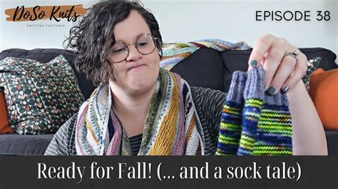 Episode 38 Ready For Fall And A Sock Tale Doso Knits Youtube