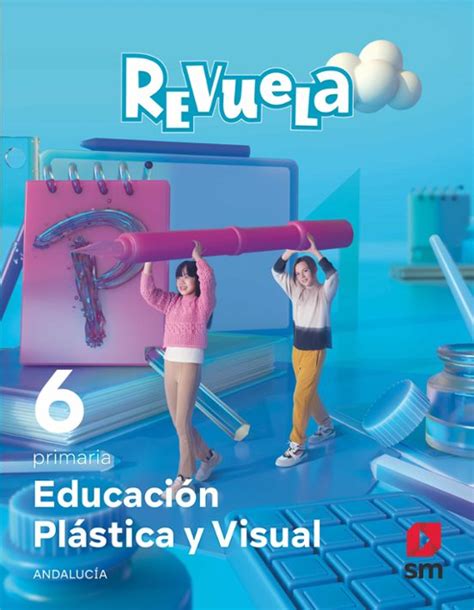 PLASTICA 6º EDUCACION PRIMARIA REVUELA ANDALUCIA ED 2023 libro del