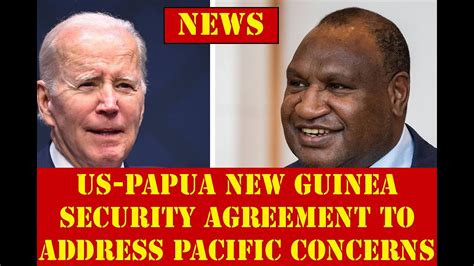 Us Papua New Guinea Security Agreement To Address Pacific Concerns