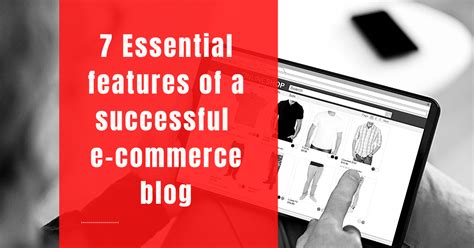 7 Essential Features Of a Successful E-commerce Blog