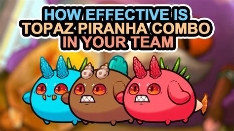 Yadz How Effective Is Topaz Piranha Combo In Your Team S Axie