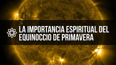 La Importancia Espiritual Del Equinoccio De Primavera Youtube