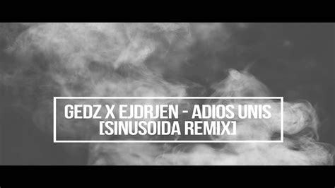 Gedz X Ejdrjen Adios Unis Sinusoida Remix Hd Youtube