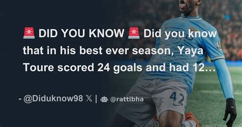 DID YOU KNOW Did You Know That In His Best Ever Season Yaya Toure