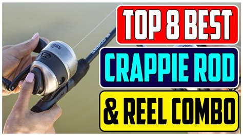 Fishing With Confidence The Best Crappie Rod And Reel Combos For All