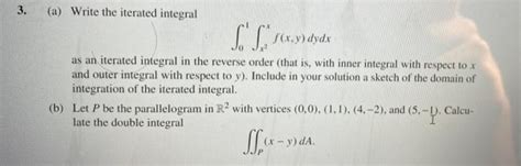 Solved 3 A Write The Iterated Integral Is Sexv Dydx A