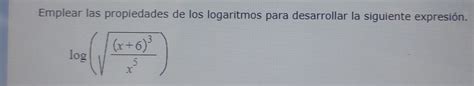 Solved Emplear Las Propiedades De Los Logaritmos Para Desarrollar La