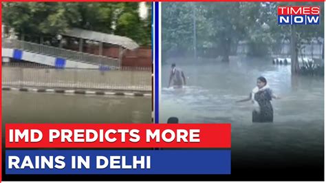 Imd Issues Yellow Alert In Delhi Predicts More Rains Roads Remain