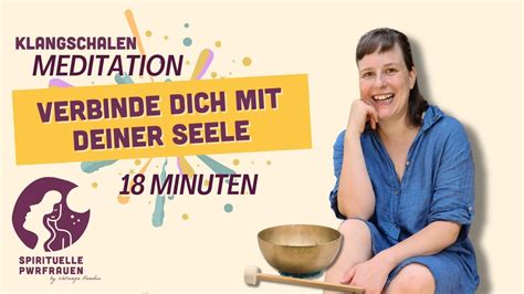 Klangschalenmeditation Verbinde Dich Mit Deiner Seele Youtube