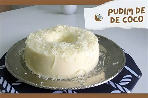 Pudim De Coco F Cil E R Pido Uma Sobremesa Deliciosa E Perfeita Para O