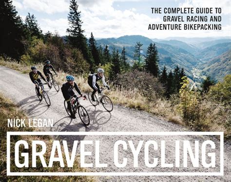 New Book Gravel Cycling A Complete Guide To Gravel Racing And Bikepacking