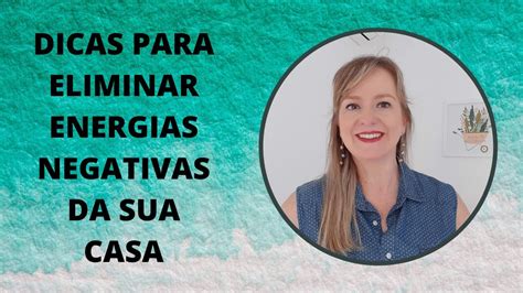 Dicas Para Eliminar Energias Negativas Da Sua Casa Youtube