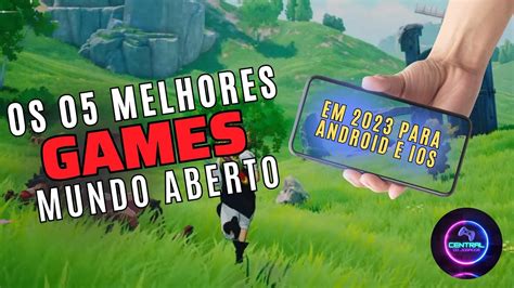 Os Melhores Jogos De Mundo Aberto Para Android E Ios Em 2023 Gameplay E Gráficos Insanos Youtube