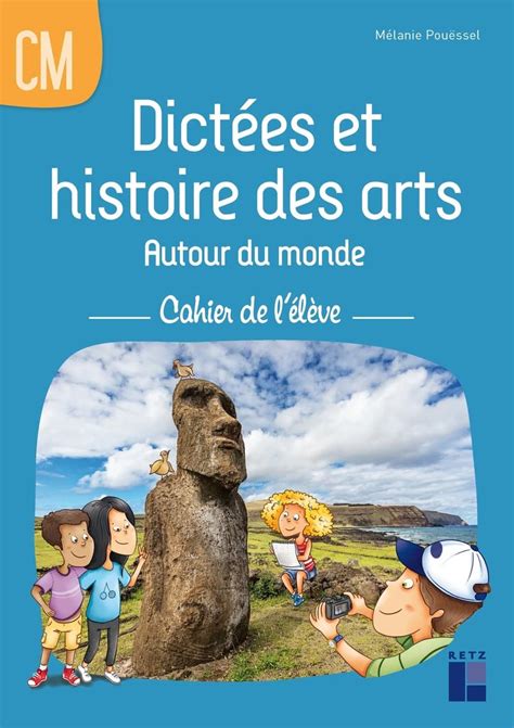 Dictées et histoire des arts Autour du monde CM Cahier de l élève