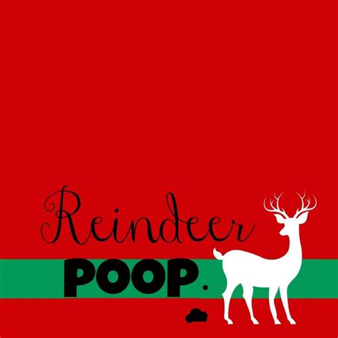 Reindeer Nosesand Poop Cause Im Young At Heart Printables A