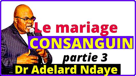 Le Mariage CONSANGUIN Partie 3 Dr Adelard Ndaye YouTube