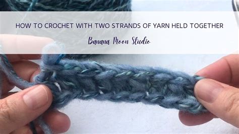 How To Crochet With Two Strands Of Yarn Held Together YouTube