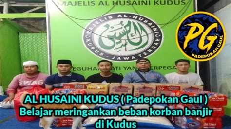 Alhusaini Kudus Padepokan Gaul Belajar Meringankan Beban Korban Banjir