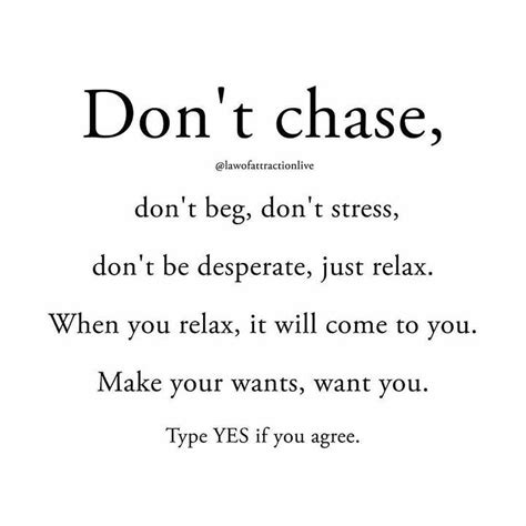 Dont Chase Dont Chase Law Of Attraction Love Inspirational Quotes