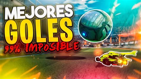 Goles Imposibles Mejores Goles De Rocket League Youtube