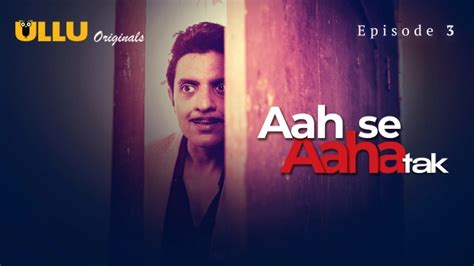 Aah Se Aaha Tak Part 1 E01 2024 Hindi Hot Web Series Ullu