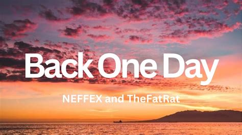 NEFFEX X TheFatRat Back One Day Lyrics YouTube