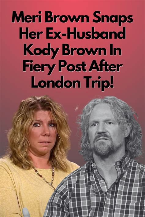 Sister Wives Meri Brown Snaps Her Ex Husband Kody Brown In Fiery Post