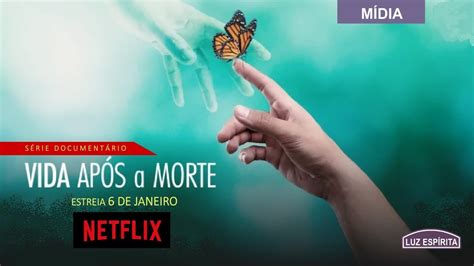 VIDA APÓS A MORTE trailer série documentário da Netflix YouTube