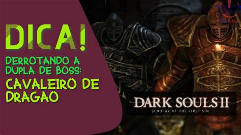 Como Derrotar A Dupla De Boss Cavaleiro De Drag O Dark Souls