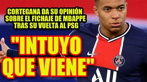 Intuyo Que Viene Cortegana Da Su Opini N Sobre El Fichaje De Mbappe