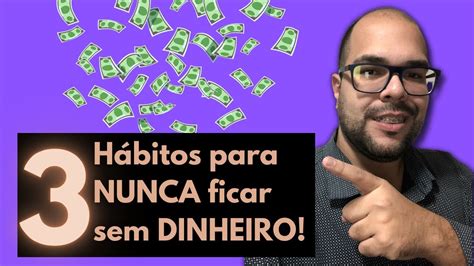 H Bitos Para Nunca Ficar Sem Dinheiro Youtube