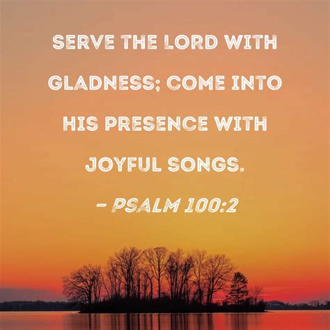 Psalm 100 2 Serve The LORD With Gladness Come Into His Presence With