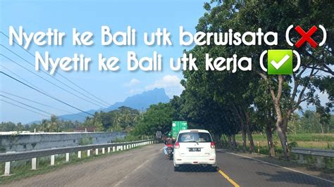 Road Trip Nyetir Ke Bali Dari Jakarta Via Pantura Jawa Timur Part