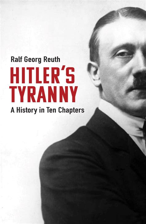 Hitlers Tyranny A History In Ten Chapters Reuth Lewis