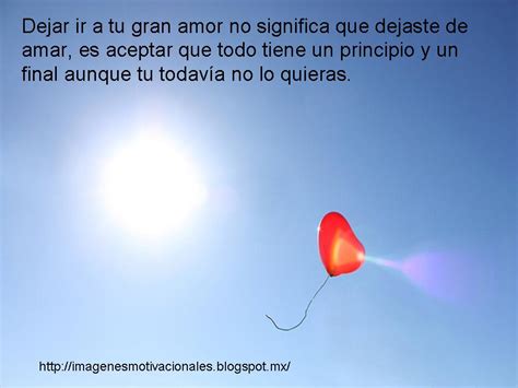 Imagenes Motivacionales Dejar Ir A Tu Gran Amor No Significa Que Dejaste De Amar Es Aceptar