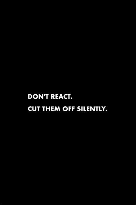 Don T React Cut Them Off Silently Inspirational Quotes Life Quotes