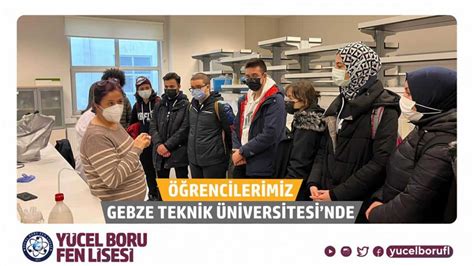 Öğrencilerimiz Gebze Teknik Üniversitesi nde Yücel Boru Fen Lisesi